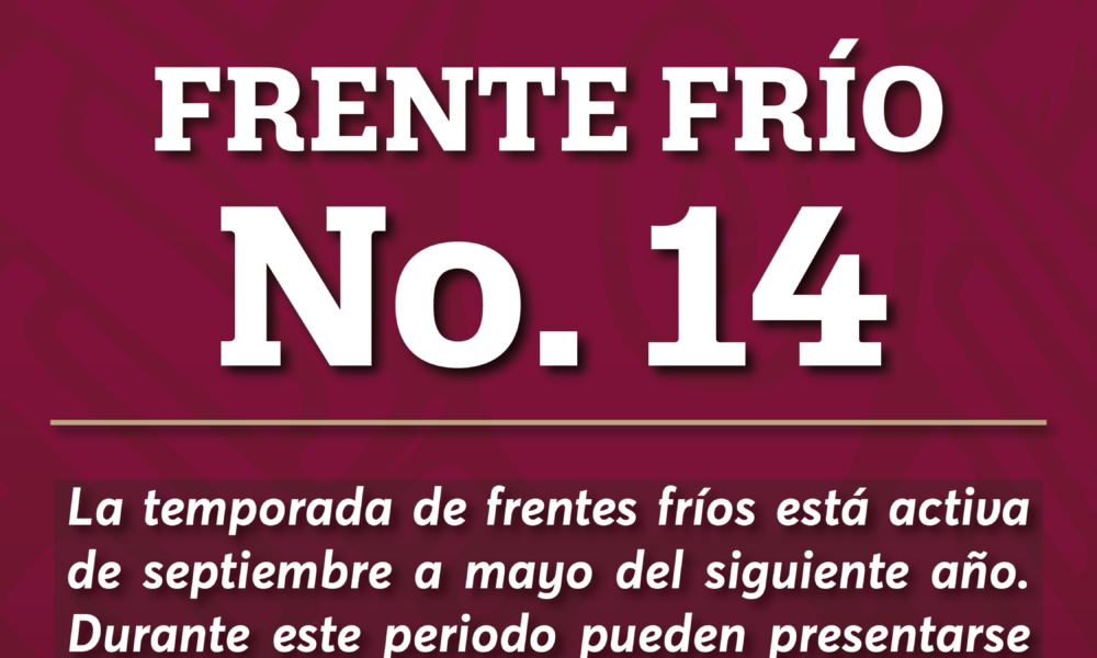 SE ESPERA EL ARRIBO DEL FRENTE FRIO 14 CON EVENTO NORTE EN LA ENTIDAD