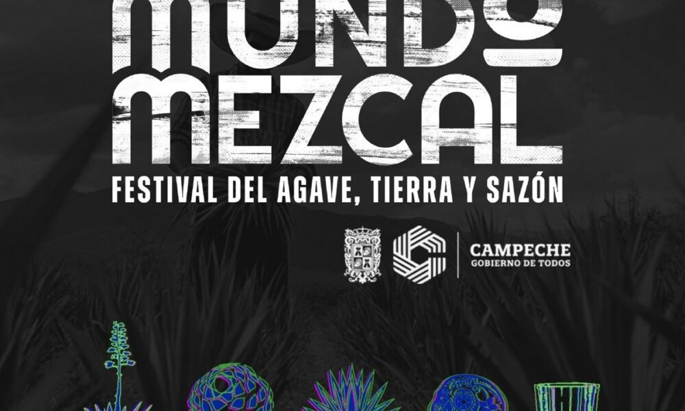 CAMPECHE EL ESTADO INVITADO EN MUNDO MEZCAL, FERIA DEL AGAVE, TIERRA Y SAZÓN EN CDMX