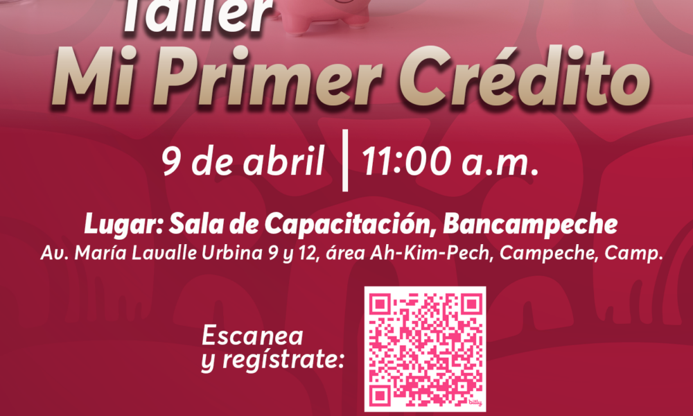 BANCAMPECHE INVITA AL TALLER "MI PRIMER CRÉDITO"