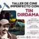 TIN DIRDAMAL IMPARTIRÁ TALLER CINE IMPERFECTO EN LA ARROCERA