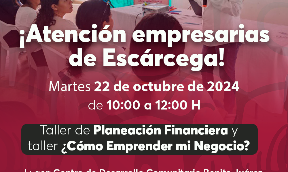 BANCAMPECHE INVITA A EMPRESARIAS Y EMPRENDEDORAS DE ESCÁRCEGA, A LOS TALLERES "PLANEACIÓN FINANCIERA" Y "¿CÓMO EMPRENDER MI NEGOCIO?"