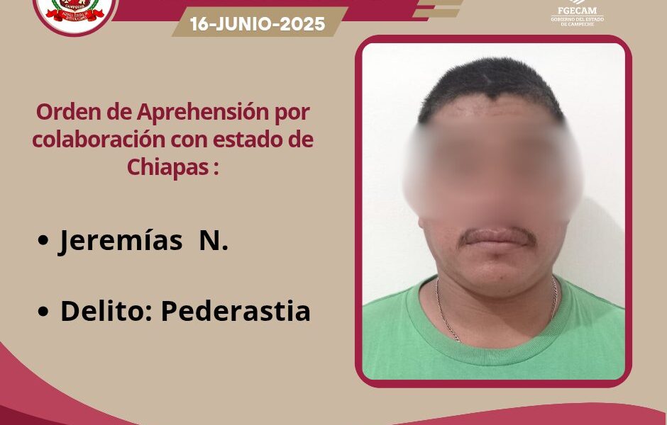 ORDEN DE APREHENSIÓN EN COLABORACIÓN CON ESTADO DE CHIAPAS