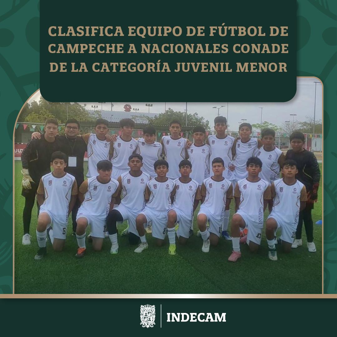 Campeche Hace Historia Al Lograr Doble Clasificación En Futbol Para Los Nacionales Conade 2024